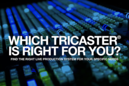Choose the right TriCaster